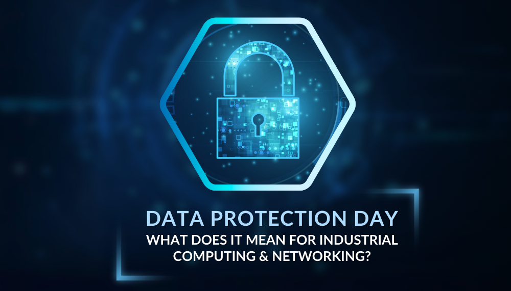 Data Protection Day: What Does It Mean for Industrial Computing & Networking?