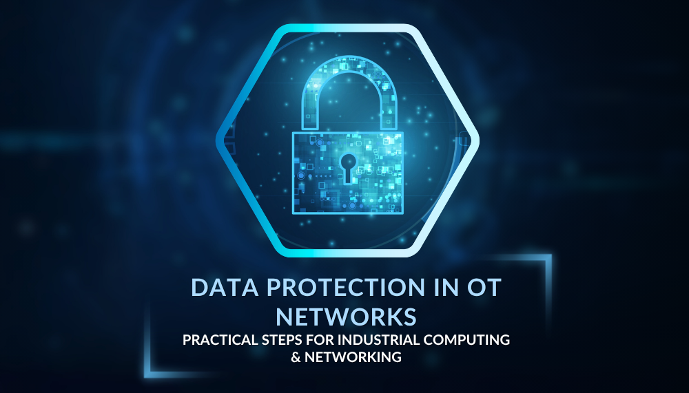 Data Protection in OT Networks: Practical Steps for Industrial Computing & Networking
